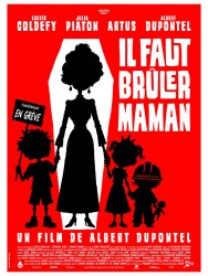 IL FAUT BRÛLER MAMAN de Albert Dupontel
